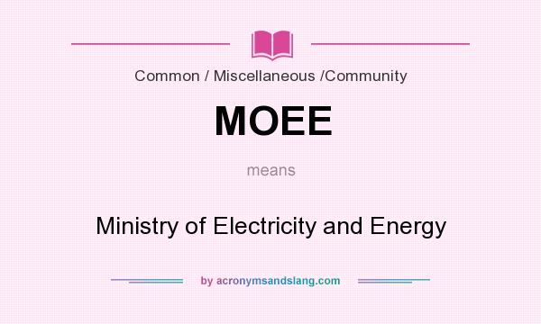 What does MOEE mean? It stands for Ministry of Electricity and Energy