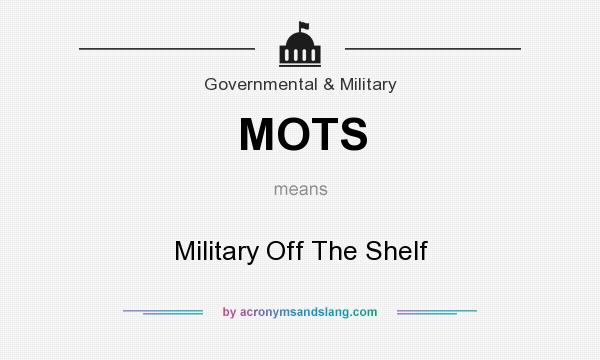 What does MOTS mean? It stands for Military Off The Shelf