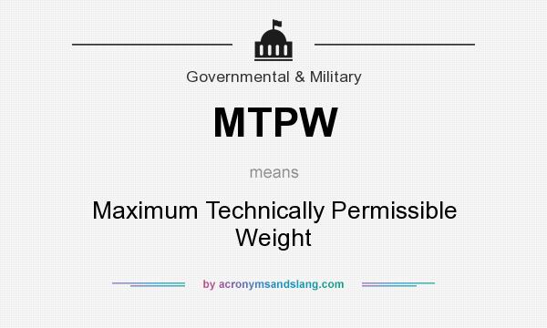 What does MTPW mean? It stands for Maximum Technically Permissible Weight
