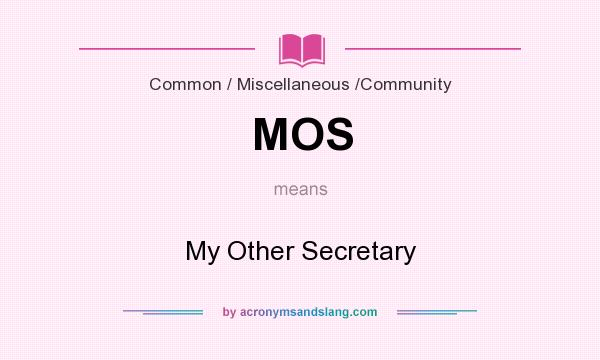 What does MOS mean? It stands for My Other Secretary