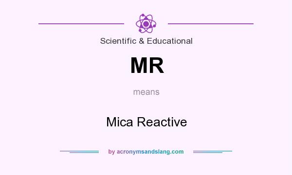 What does MR mean? It stands for Mica Reactive