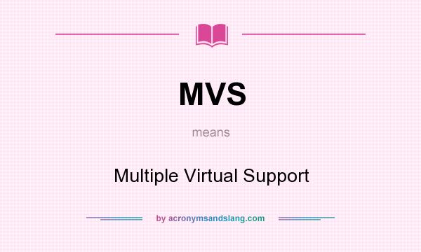 What does MVS mean? It stands for Multiple Virtual Support
