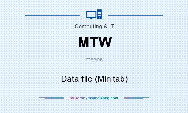 What does MTW mean? It stands for Data file (Minitab)