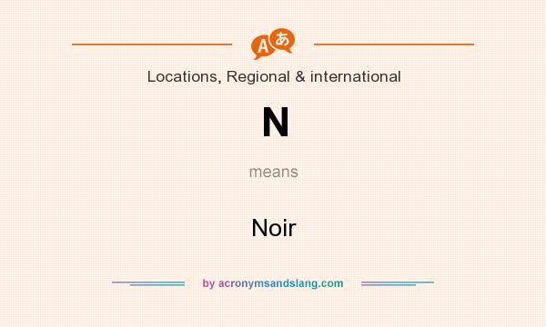 What does N mean? It stands for Noir