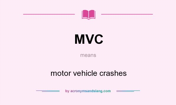 What does MVC mean? It stands for motor vehicle crashes