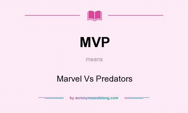 What does MVP mean? It stands for Marvel Vs Predators