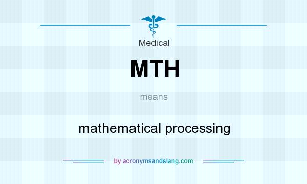 What does MTH mean? It stands for mathematical processing