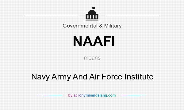 What does NAAFI mean? It stands for Navy Army And Air Force Institute