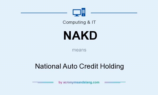 What does NAKD mean? It stands for National Auto Credit Holding