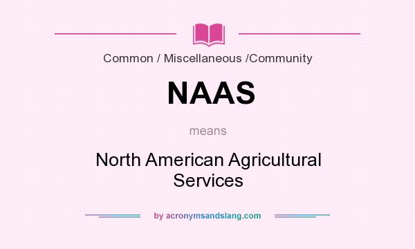 What does NAAS mean? It stands for North American Agricultural Services