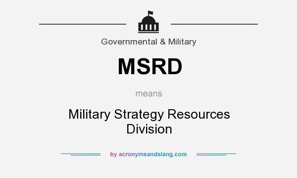 What does MSRD mean? It stands for Military Strategy Resources Division