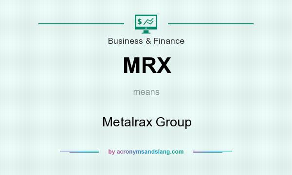 What does MRX mean? It stands for Metalrax Group