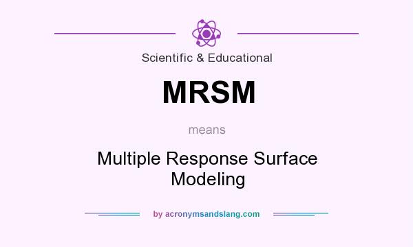 What does MRSM mean? It stands for Multiple Response Surface Modeling