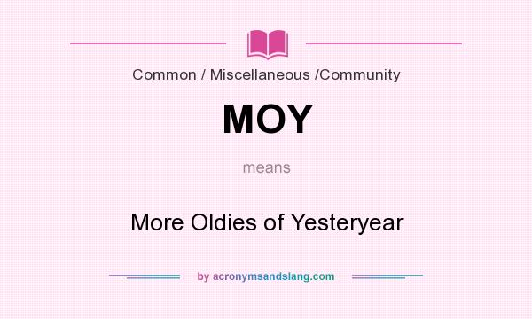 What does MOY mean? It stands for More Oldies of Yesteryear
