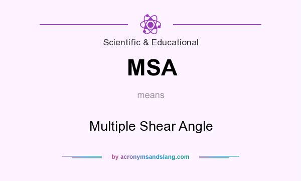 What does MSA mean? It stands for Multiple Shear Angle
