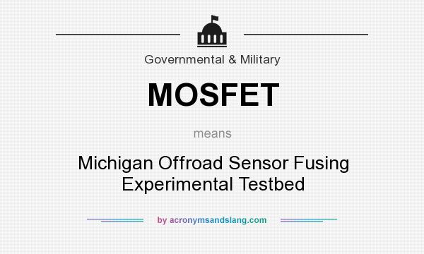 What does MOSFET mean? It stands for Michigan Offroad Sensor Fusing Experimental Testbed