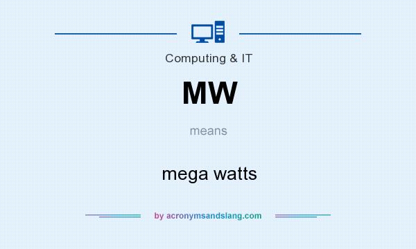 What does MW mean? It stands for mega watts