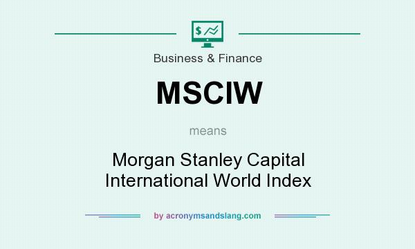 What does MSCIW mean? It stands for Morgan Stanley Capital International World Index