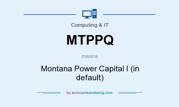 What does MTPPQ mean? It stands for Montana Power Capital I (in default)