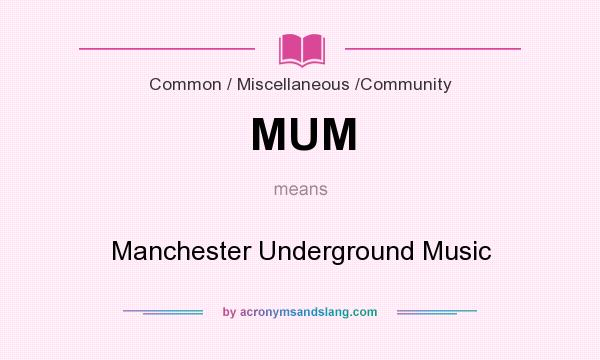 What does MUM mean? It stands for Manchester Underground Music