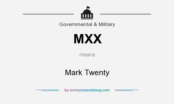 What does MXX mean? It stands for Mark Twenty
