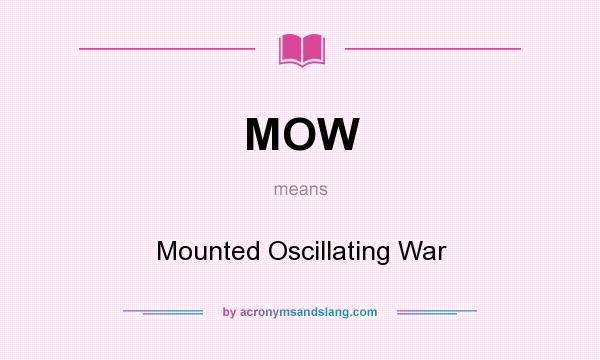 What does MOW mean? It stands for Mounted Oscillating War