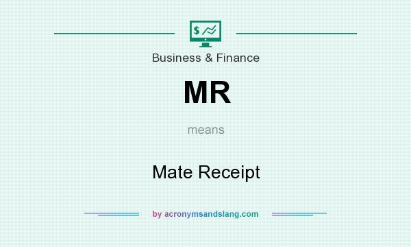 What does MR mean? It stands for Mate Receipt