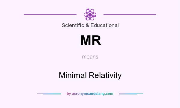 What does MR mean? It stands for Minimal Relativity