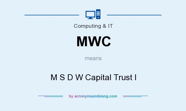 What does MWC mean? It stands for M S D W Capital Trust I