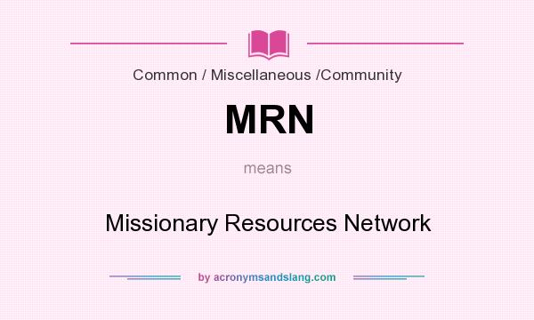 What does MRN mean? It stands for Missionary Resources Network