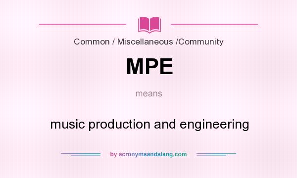 What does MPE mean? It stands for music production and engineering