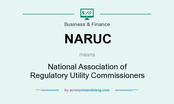 What does NARUC mean? It stands for National Association of Regulatory Utility Commissioners