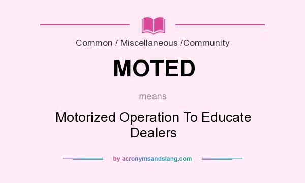 What does MOTED mean? It stands for Motorized Operation To Educate Dealers