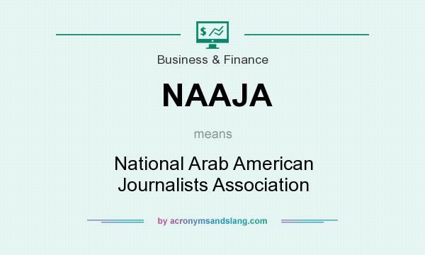 What does NAAJA mean? It stands for National Arab American Journalists Association