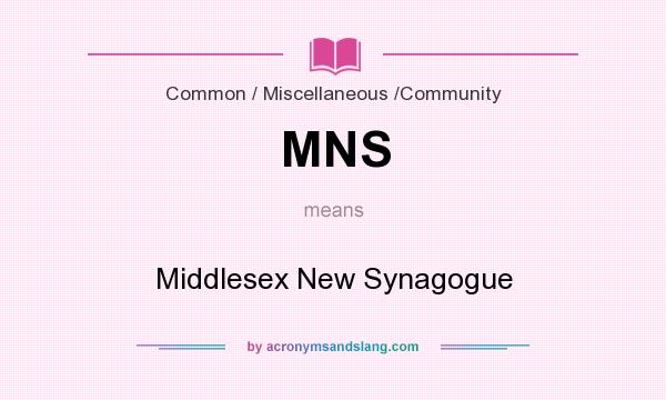 What does MNS mean? It stands for Middlesex New Synagogue