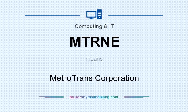 What does MTRNE mean? It stands for MetroTrans Corporation