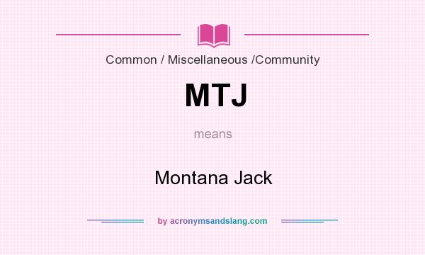 What does MTJ mean? It stands for Montana Jack
