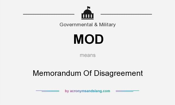 What does MOD mean? It stands for Memorandum Of Disagreement