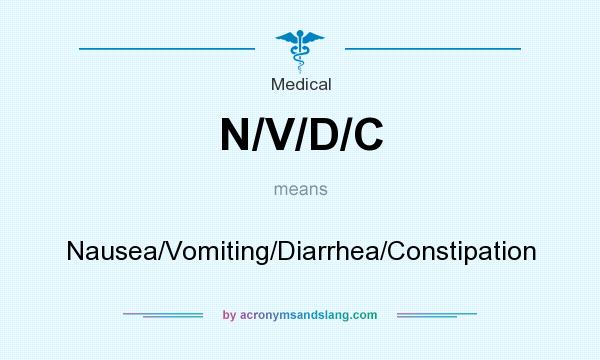 What does N/V/D/C mean? It stands for Nausea/Vomiting/Diarrhea/Constipation