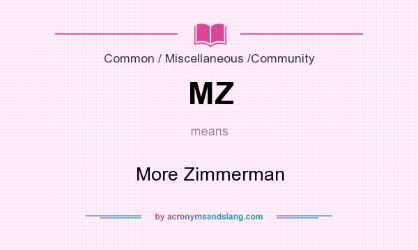 What does MZ mean? It stands for More Zimmerman