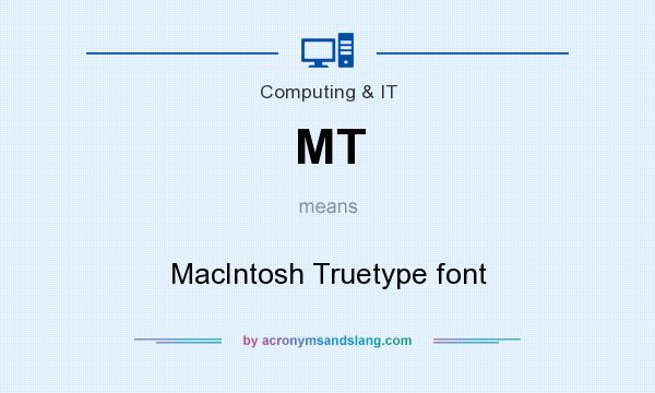 What does MT mean? It stands for MacIntosh Truetype font