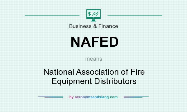 What does NAFED mean? It stands for National Association of Fire Equipment Distributors