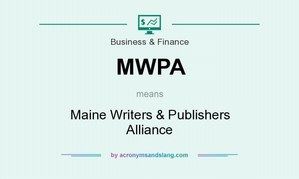 What does MWPA mean? It stands for Maine Writers & Publishers Alliance