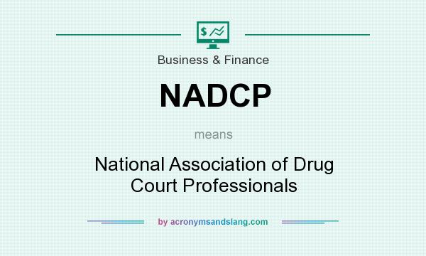 What does NADCP mean? It stands for National Association of Drug Court Professionals