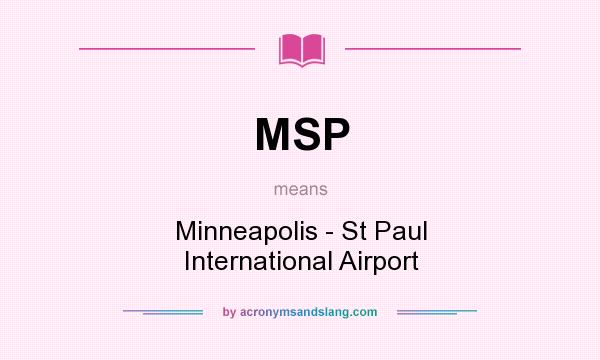 What does MSP mean? It stands for Minneapolis - St Paul International Airport