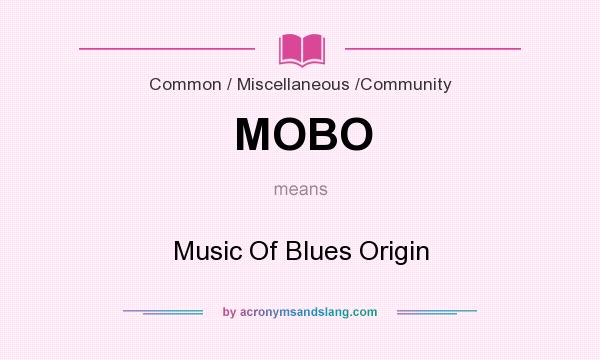 What does MOBO mean? It stands for Music Of Blues Origin