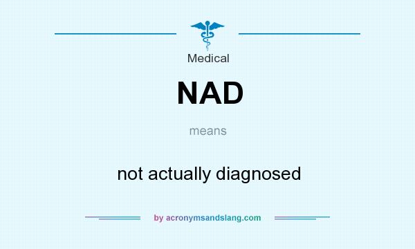 What does NAD mean? It stands for not actually diagnosed