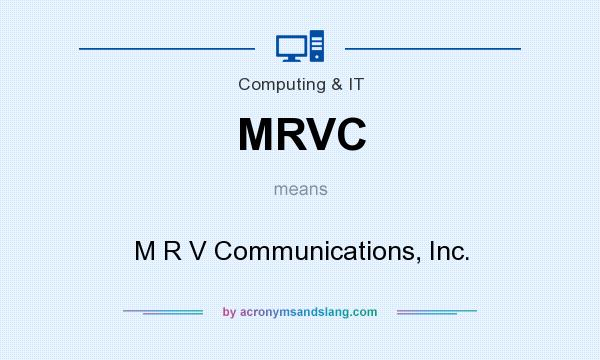 What does MRVC mean? It stands for M R V Communications, Inc.