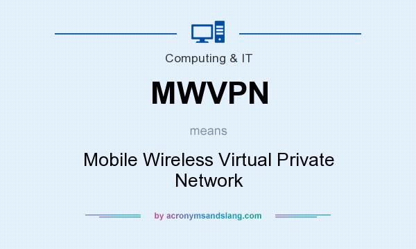 What does MWVPN mean? It stands for Mobile Wireless Virtual Private Network