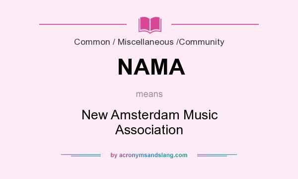 What does NAMA mean? It stands for New Amsterdam Music Association